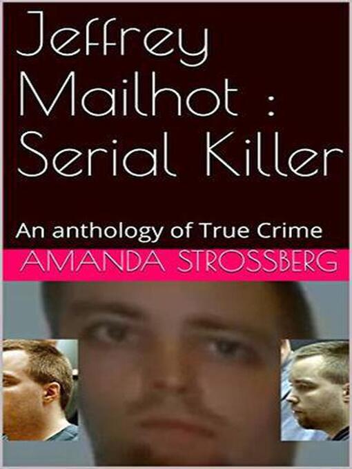 Title details for Jeffrey Mailhot Serial Killer by Amanda Strossberg - Wait list
